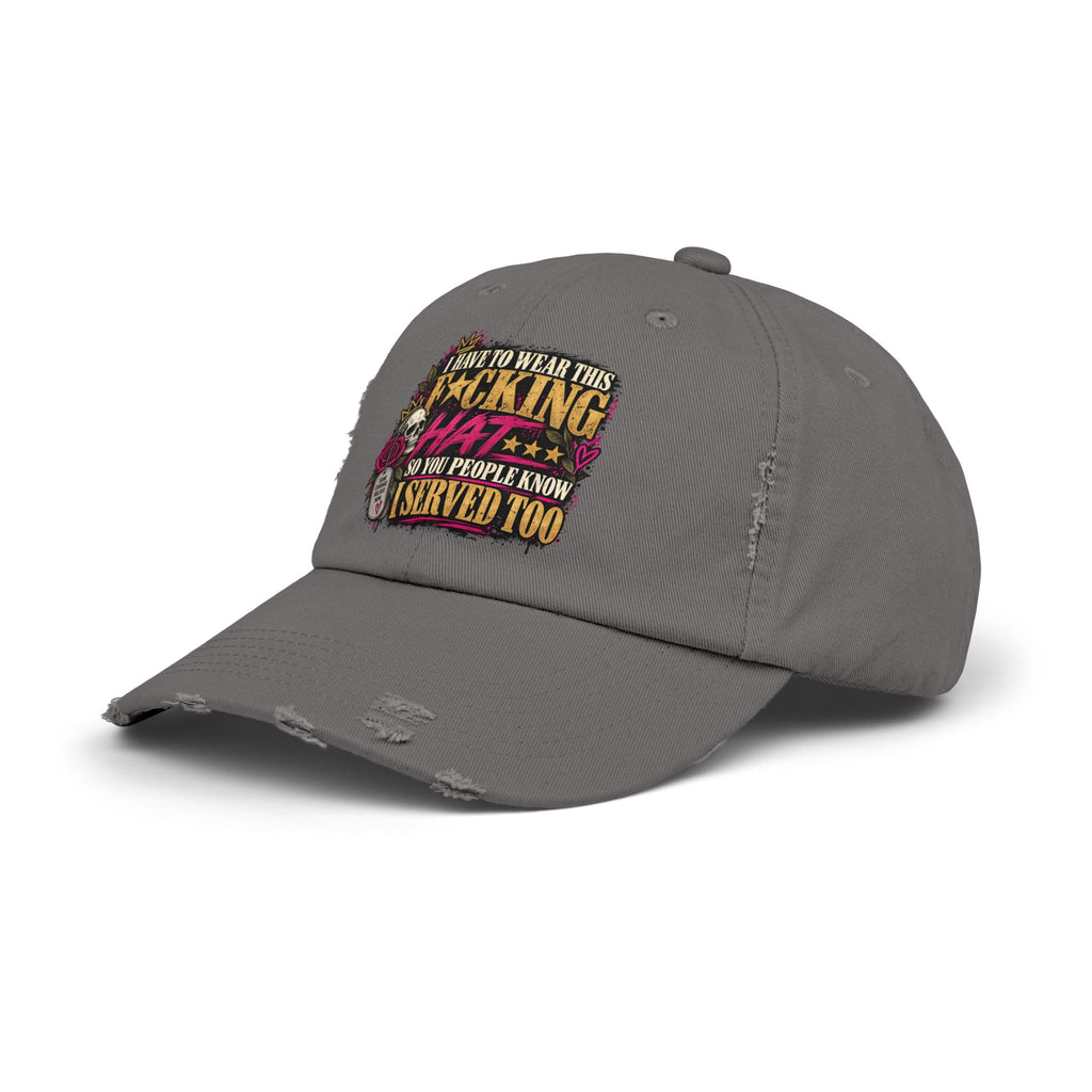 I Have to Wear This F*cking Hat | Distressed Rebellion Veteran Cap
