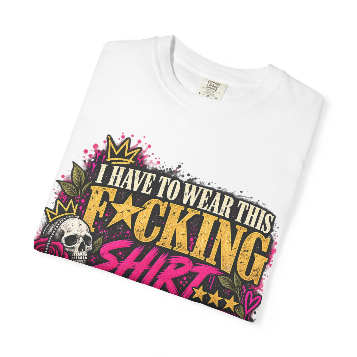 I Have to Wear This F*cking Shirt | Distressed Rebellion Veteran Tee