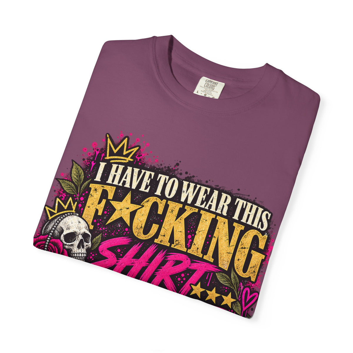 I Have to Wear This F*cking Shirt | Distressed Rebellion Veteran Tee
