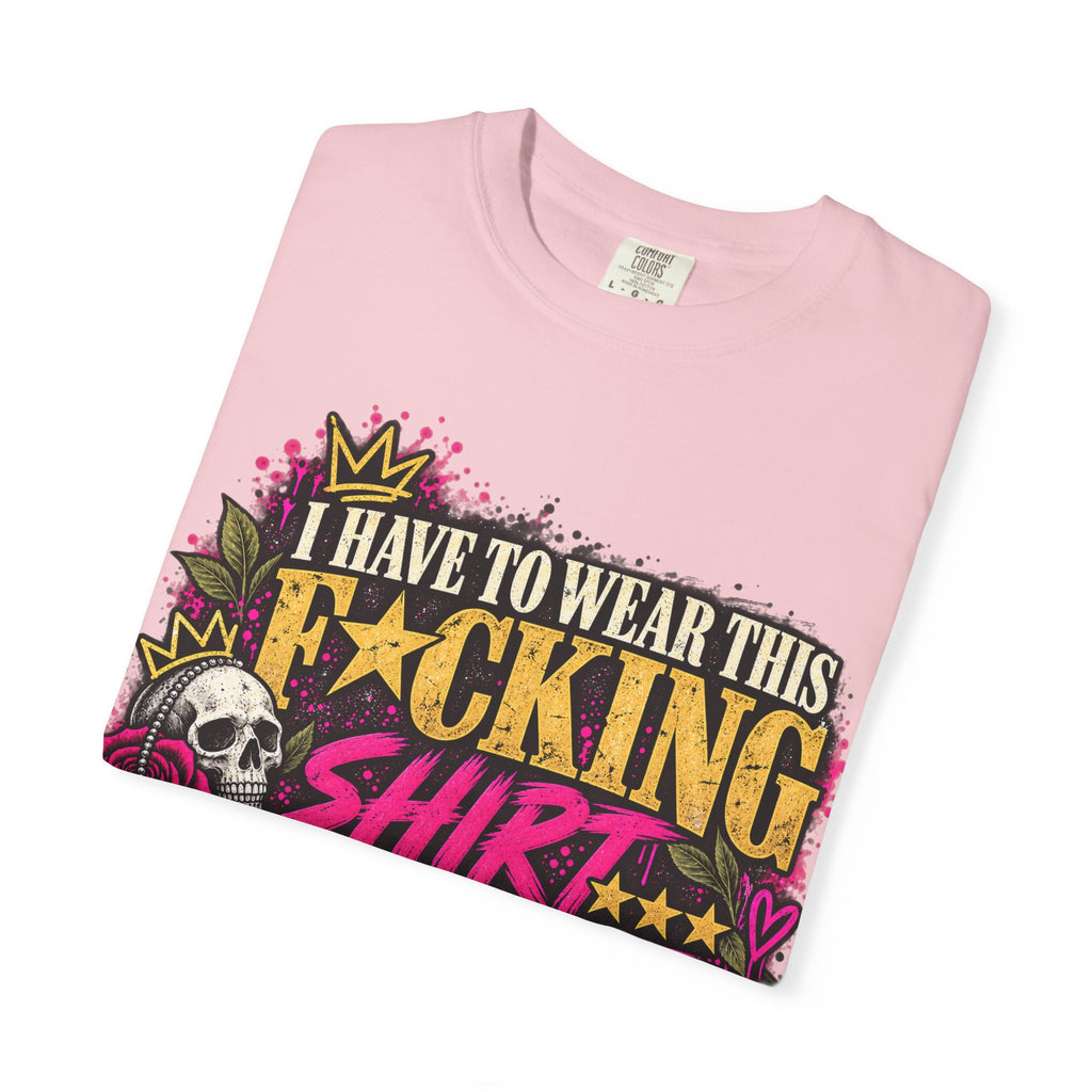I Have to Wear This F*cking Shirt | Distressed Rebellion Veteran Tee