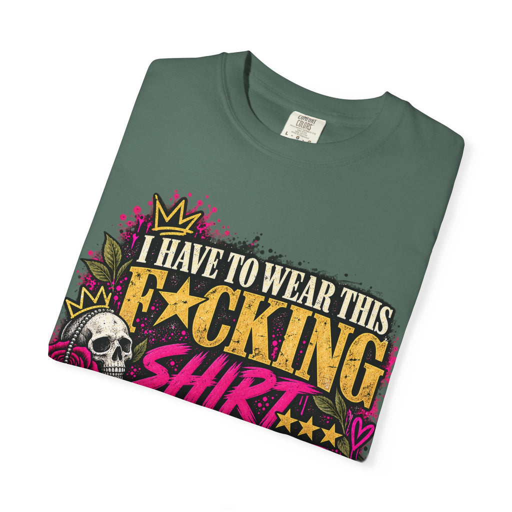 I Have to Wear This F*cking Shirt | Distressed Rebellion Veteran Tee
