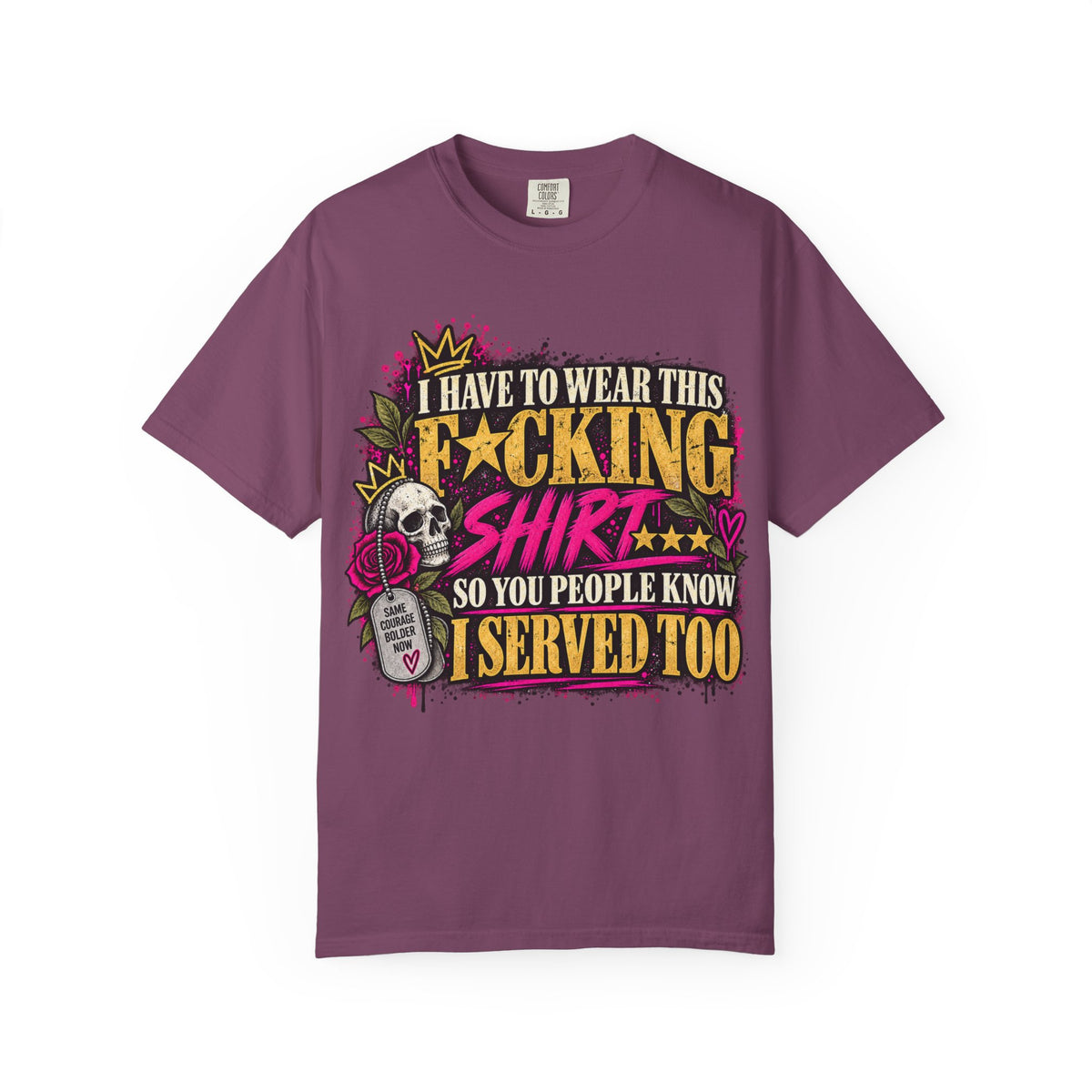 I Have to Wear This F*cking Shirt | Distressed Rebellion Veteran Tee