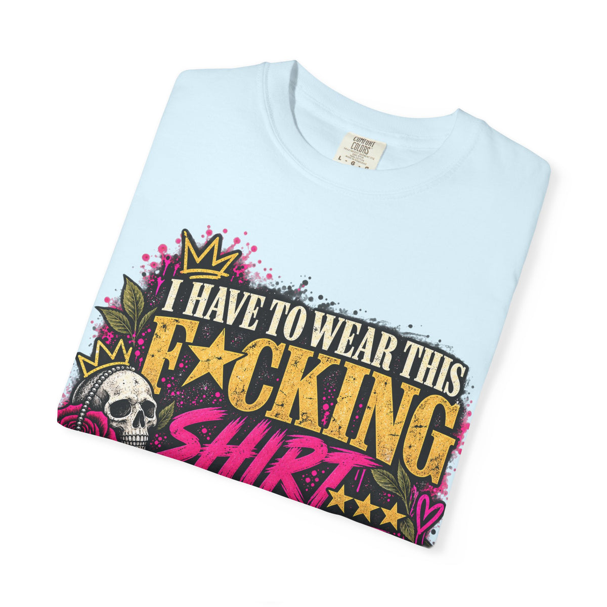 I Have to Wear This F*cking Shirt | Distressed Rebellion Veteran Tee