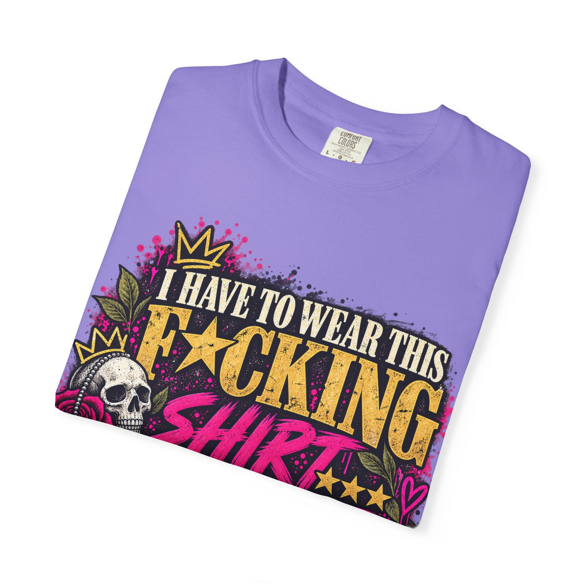 I Have to Wear This F*cking Shirt | Distressed Rebellion Veteran Tee