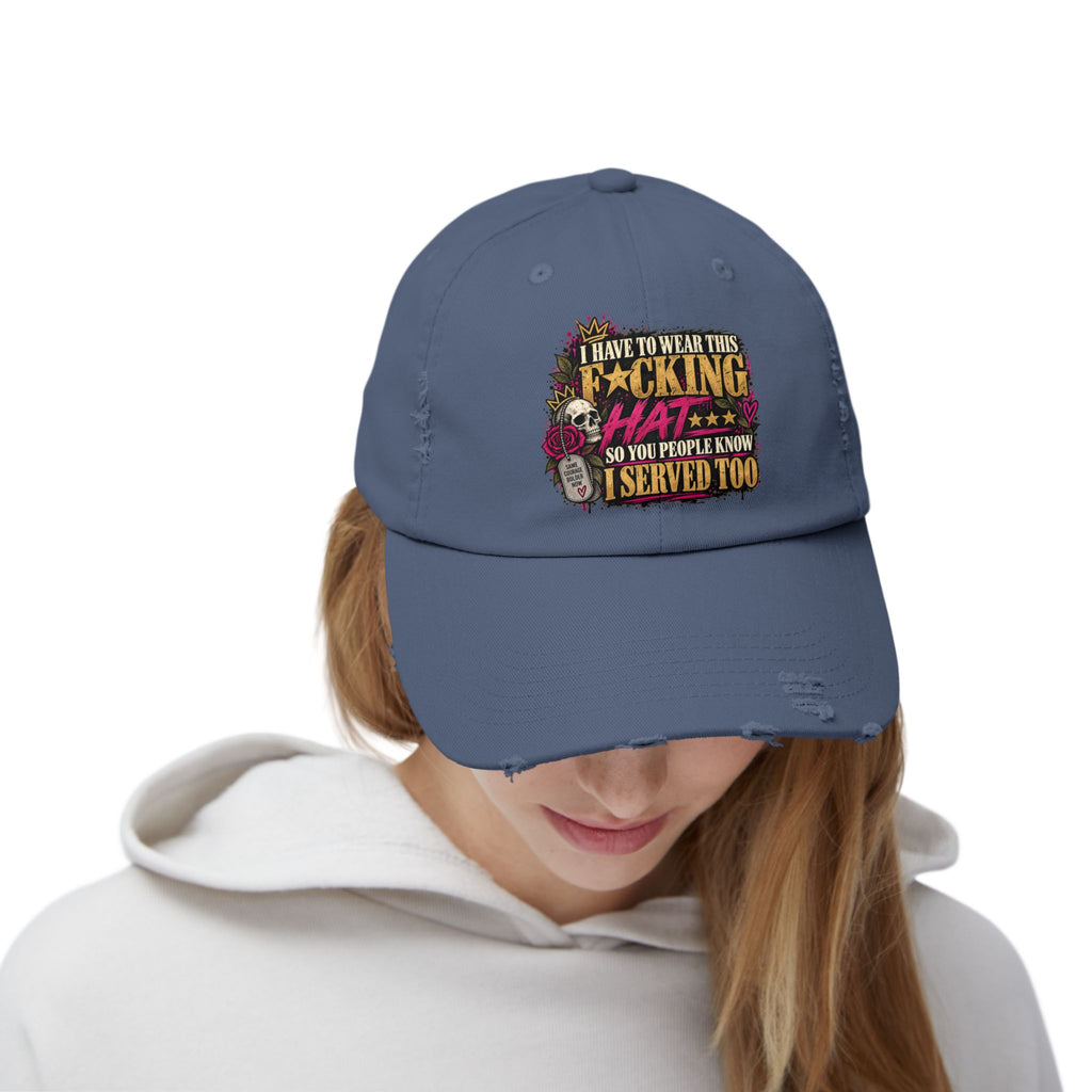 I Have to Wear This F*cking Hat | Distressed Rebellion Veteran Cap